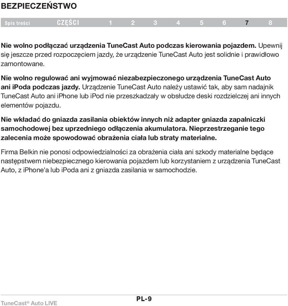 Nie wolno regulować ani wyjmować niezabezpieczonego urządzenia TuneCast Auto ani ipoda podczas jazdy.