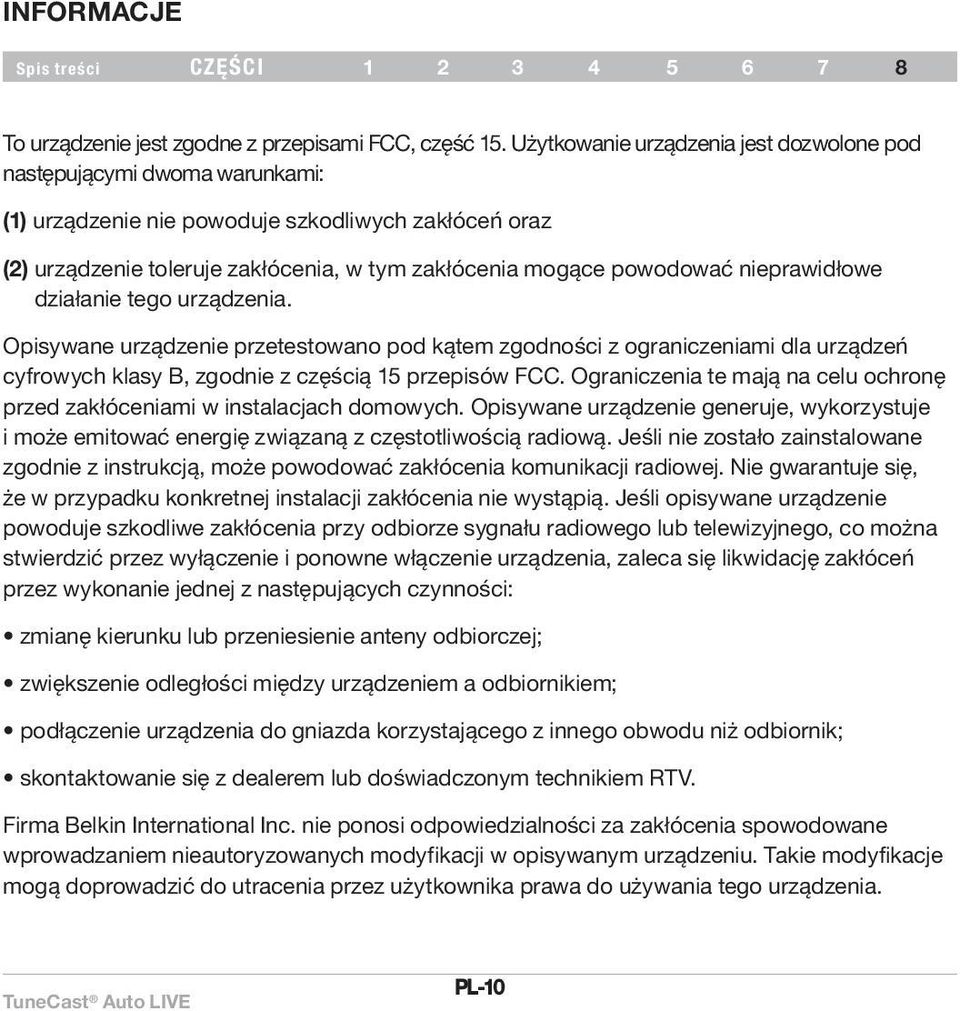 nieprawidłowe działanie tego urządzenia. Opisywane urządzenie przetestowano pod kątem zgodności z ograniczeniami dla urządzeń cyfrowych klasy B, zgodnie z częścią 15 przepisów FCC.