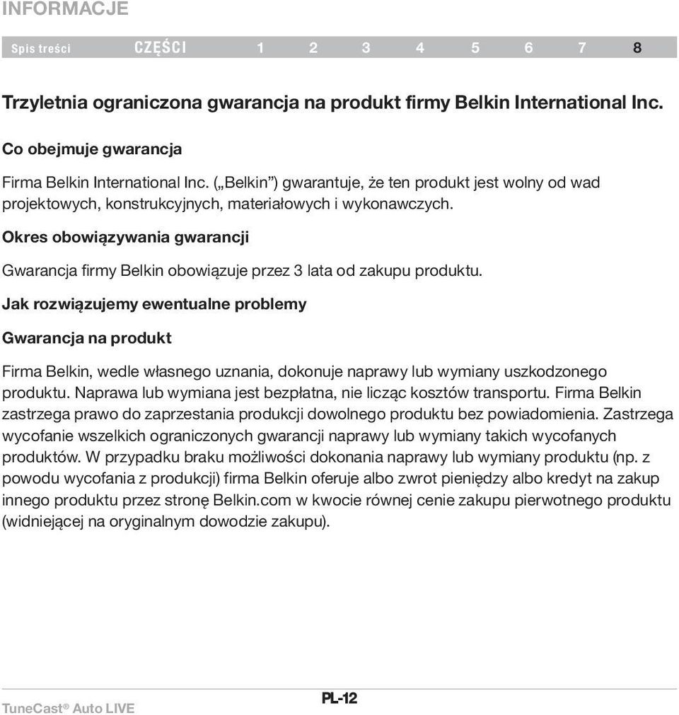 Okres obowiązywania gwarancji Gwarancja firmy Belkin obowiązuje przez 3 lata od zakupu produktu.