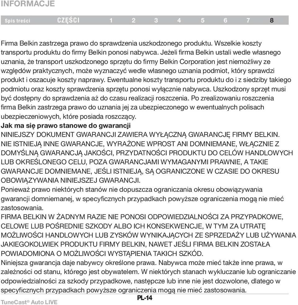 podmiot, który sprawdzi produkt i oszacuje koszty naprawy. Ewentualne koszty transportu produktu do i z siedziby takiego podmiotu oraz koszty sprawdzenia sprzętu ponosi wyłącznie nabywca.