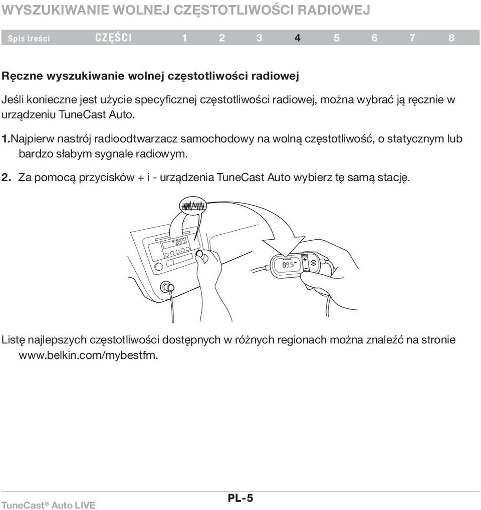 Najpierw nastrój radioodtwarzacz samochodowy na wolną częstotliwość, o statycznym lub bardzo słabym sygnale radiowym. 2.