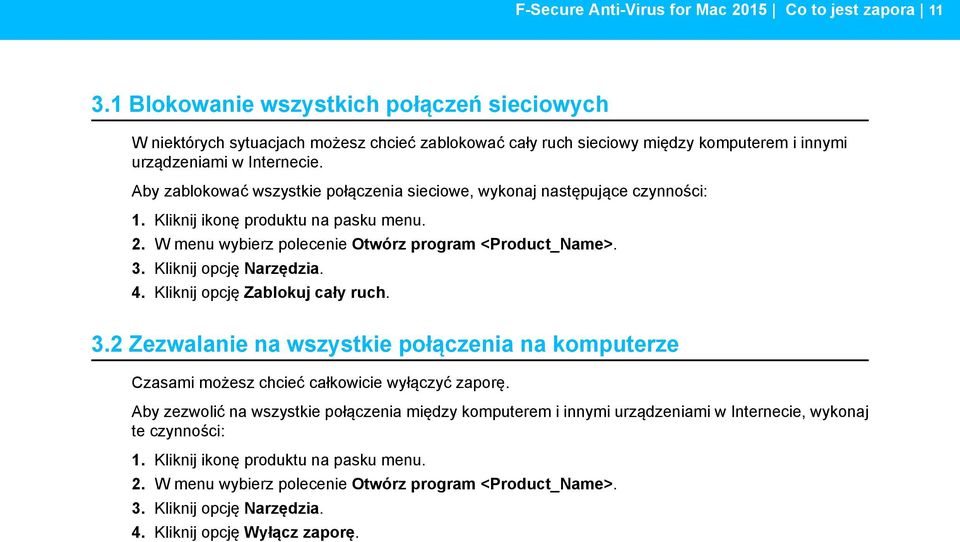 Aby zablokować wszystkie połączenia sieciowe, wykonaj następujące czynności: 2. W menu wybierz polecenie Otwórz program <Product_Name>. 3. Kliknij opcję Narzędzia. 4.