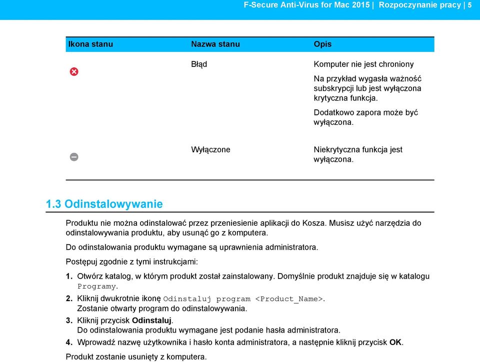 Musisz użyć narzędzia do odinstalowywania produktu, aby usunąć go z komputera. Do odinstalowania produktu wymagane są uprawnienia administratora. Postępuj zgodnie z tymi instrukcjami: 1.