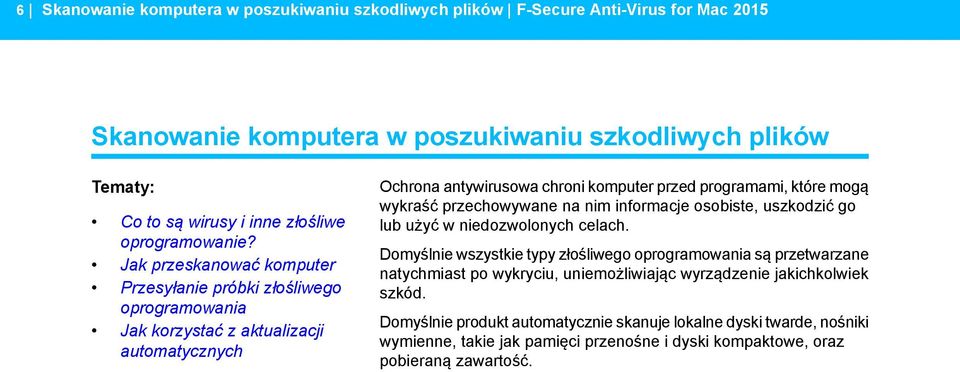 Jak przeskanować komputer Przesyłanie próbki złośliwego oprogramowania Jak korzystać z aktualizacji automatycznych Ochrona antywirusowa chroni komputer przed programami, które mogą wykraść