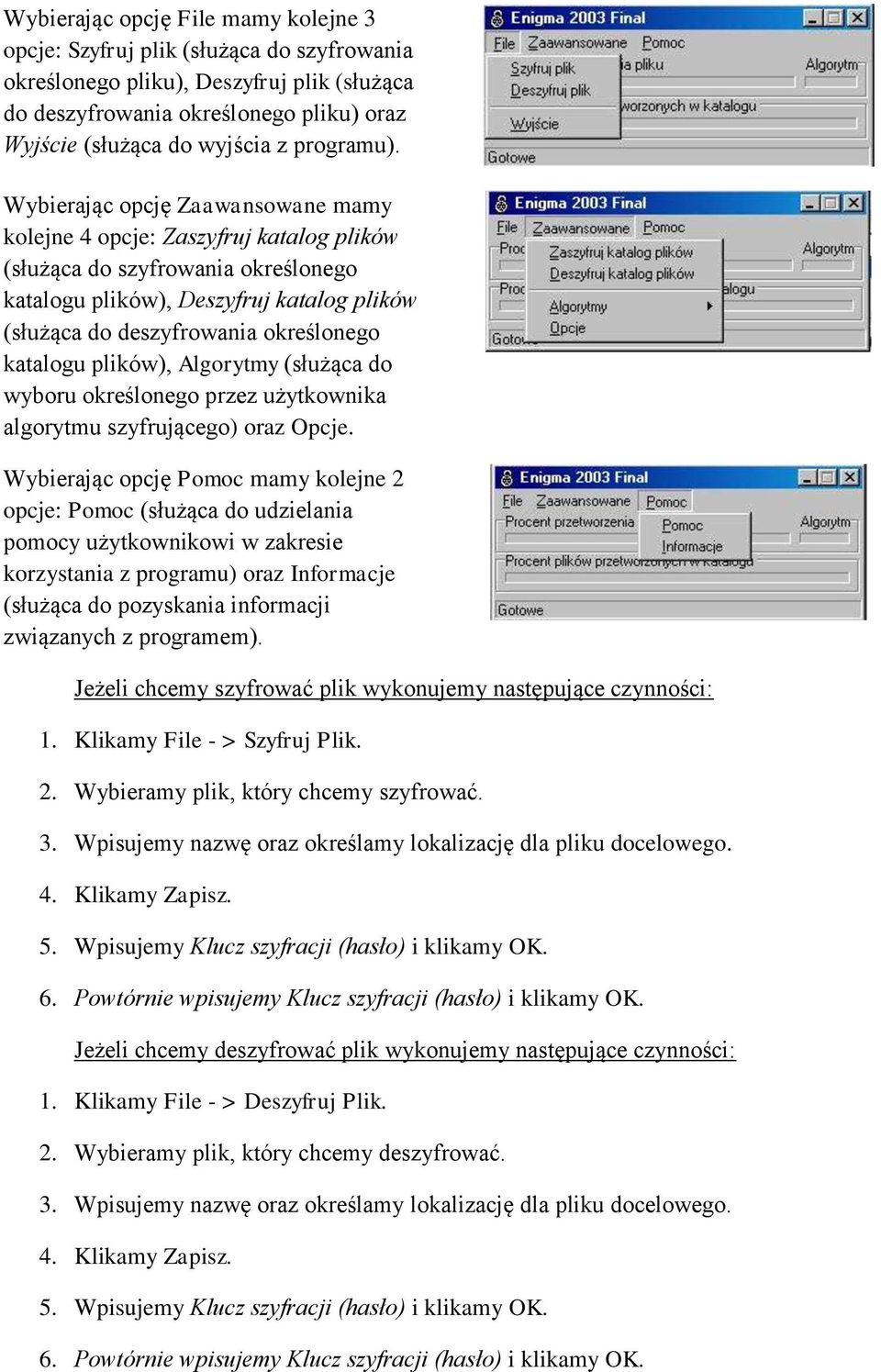 Wybierając opcję Zaawansowane mamy kolejne 4 opcje: Zaszyfruj katalog plików (służąca do szyfrowania określonego katalogu plików), Deszyfruj katalog plików (służąca do deszyfrowania określonego