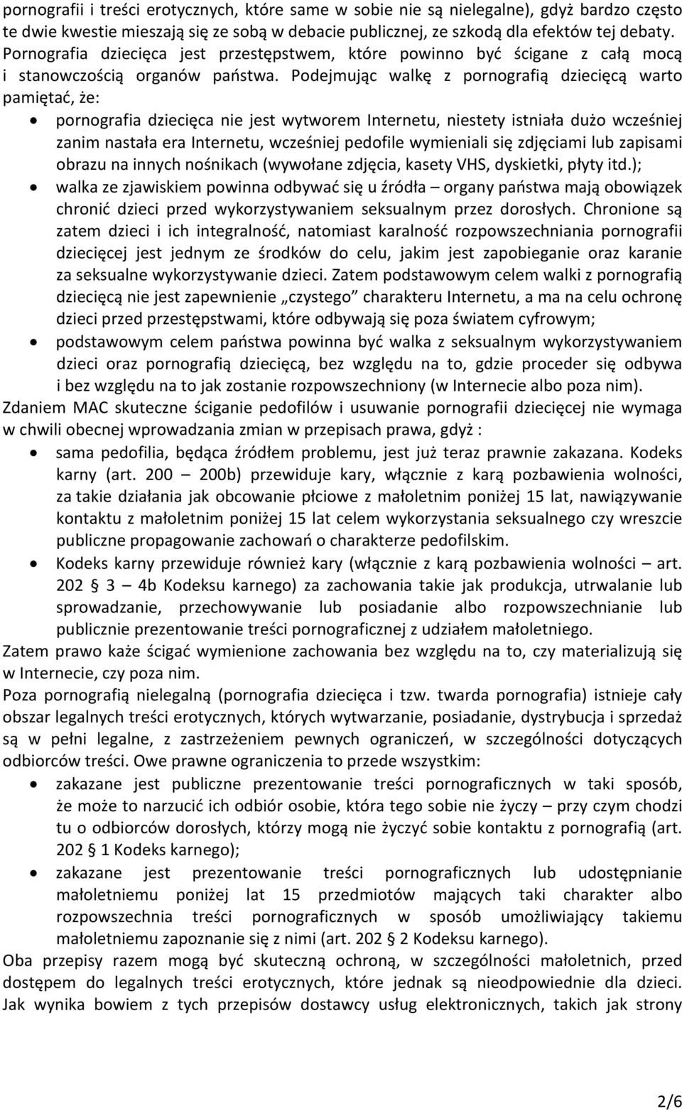 Podejmując walkę z pornografią dziecięcą warto pamiętać, że: pornografia dziecięca nie jest wytworem Internetu, niestety istniała dużo wcześniej zanim nastała era Internetu, wcześniej pedofile
