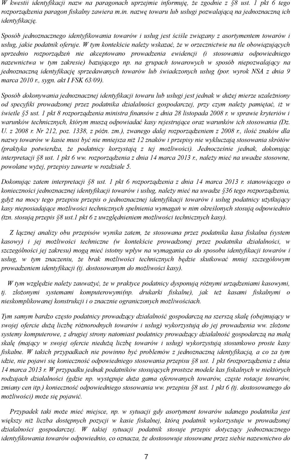 W tym kontekście należy wskazać, że w orzecznictwie na tle obowiązujących uprzednio rozporządzeń nie akceptowano prowadzenia ewidencji (i stosowania odpowiedniego nazewnictwa w tym zakresie)