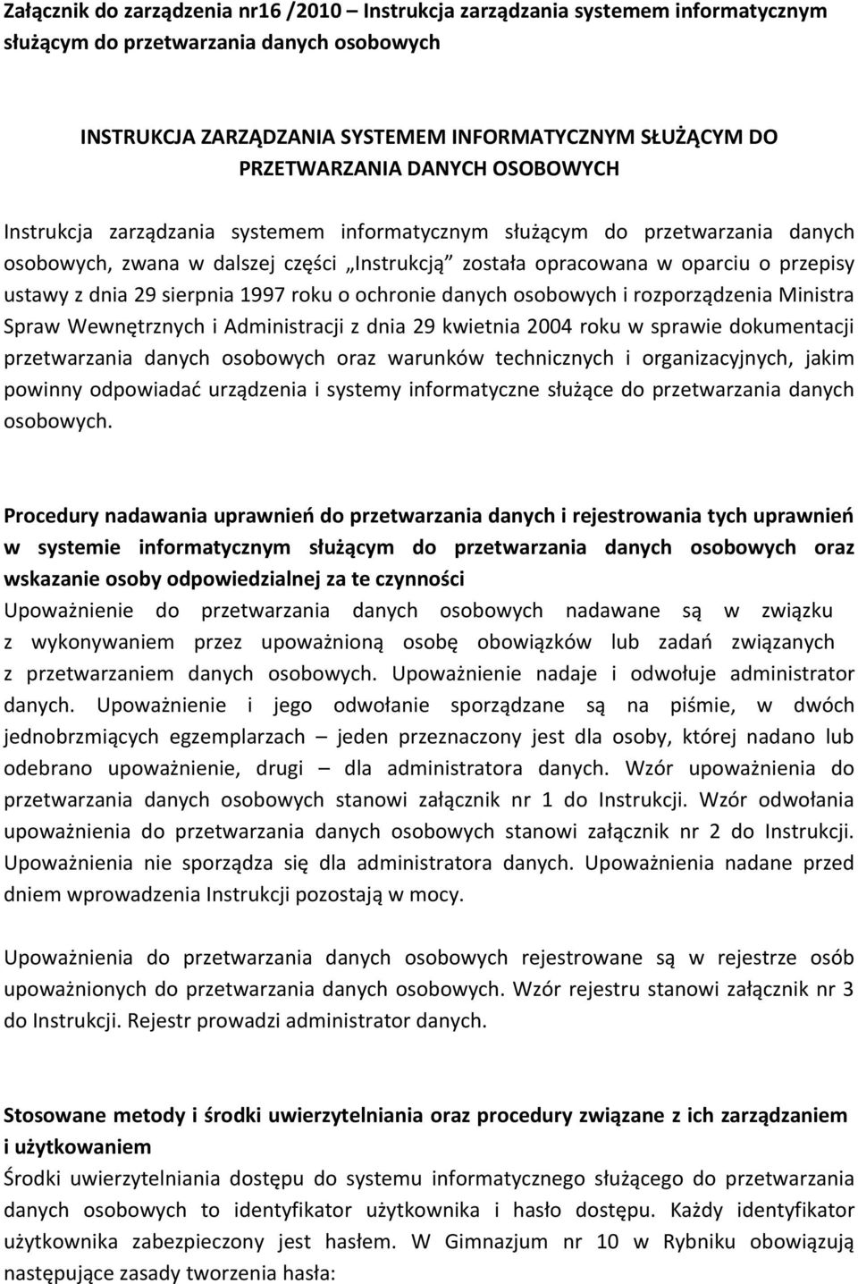 sierpnia 1997 roku o ochronie danych osobowych i rozporządzenia Ministra Spraw Wewnętrznych i Administracji z dnia 29 kwietnia 2004 roku w sprawie dokumentacji przetwarzania danych osobowych oraz