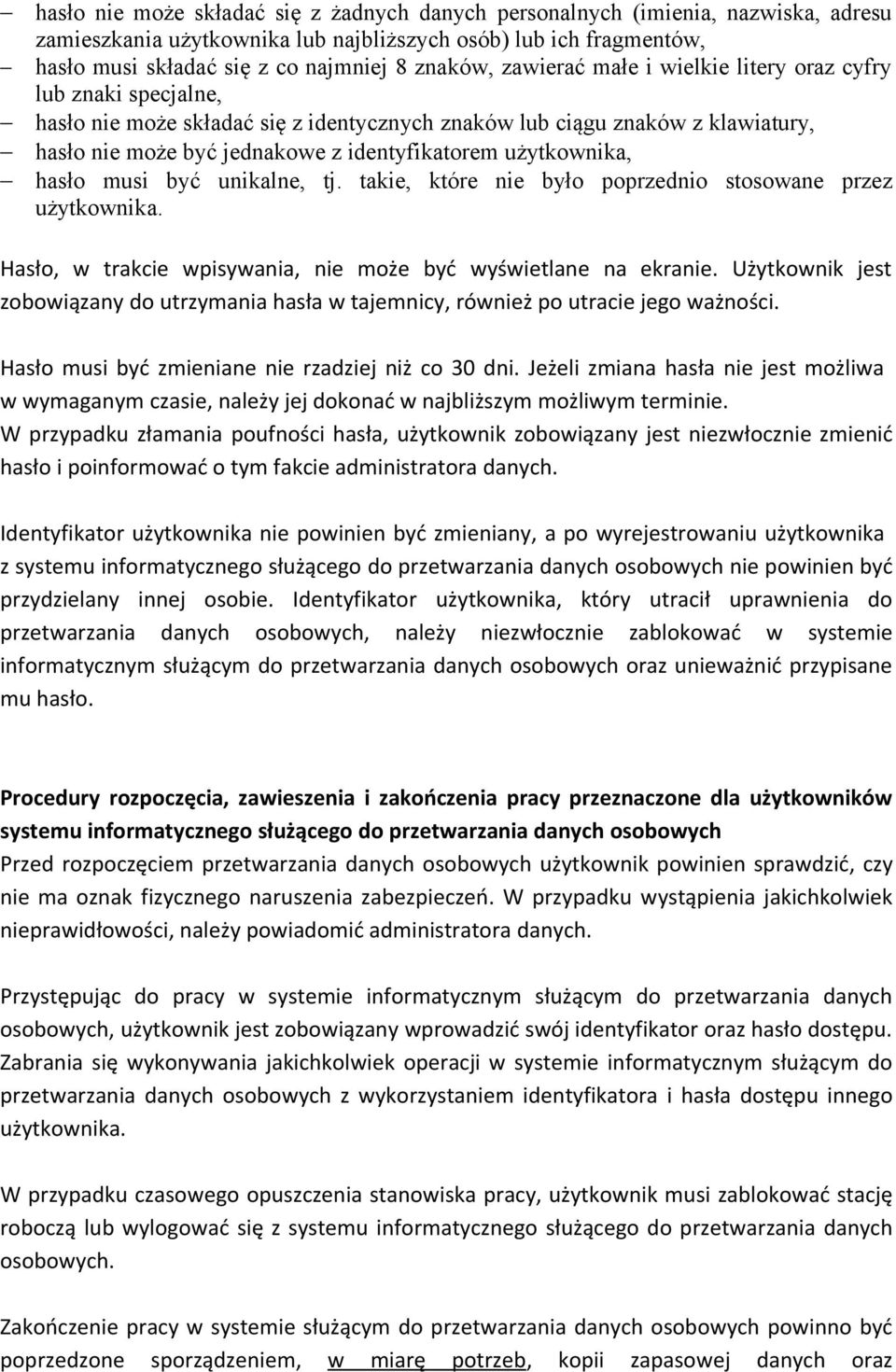 użytkownika, hasło musi być unikalne, tj. takie, które nie było poprzednio stosowane przez użytkownika. Hasło, w trakcie wpisywania, nie może być wyświetlane na ekranie.