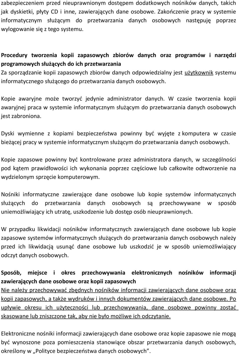 Procedury tworzenia kopii zapasowych zbiorów danych oraz programów i narzędzi programowych służących do ich przetwarzania Za sporządzanie kopii zapasowych zbiorów danych odpowiedzialny jest