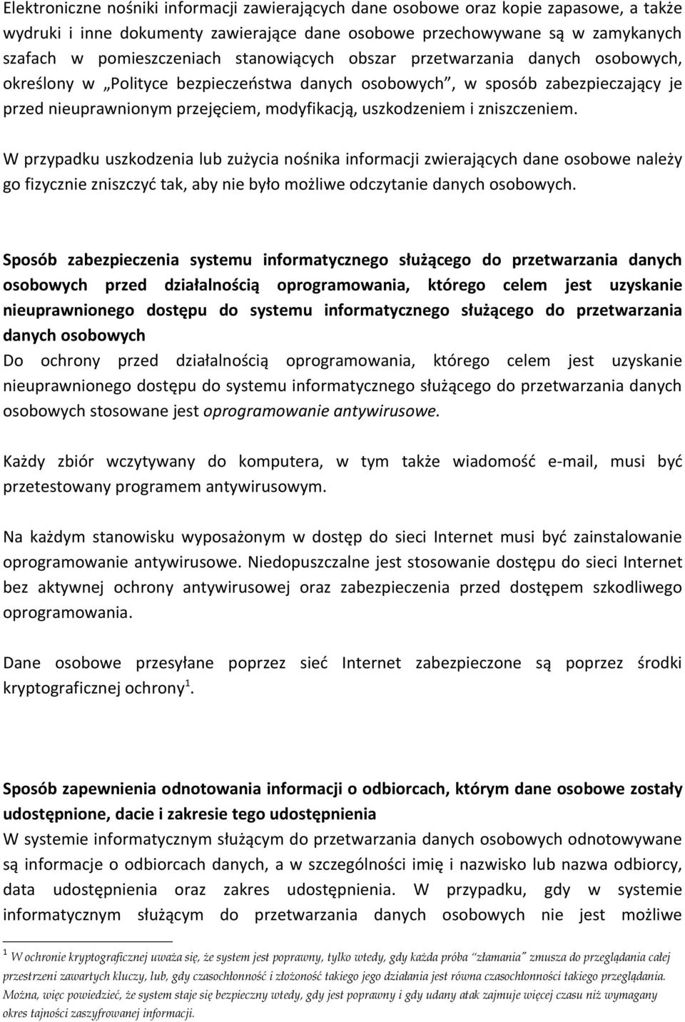 zniszczeniem. W przypadku uszkodzenia lub zużycia nośnika informacji zwierających dane osobowe należy go fizycznie zniszczyć tak, aby nie było możliwe odczytanie danych osobowych.
