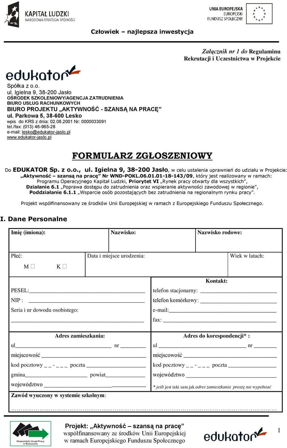 2001 Nr: 0000033091 tel./fax: (013) 46-965-28 e-mail: lesko@edukator-jaslo.pl www.edukator-jaslo.pl FORMULARZ ZGŁOSZENIOWY Do EDUKATOR Sp. z o.o., ul.