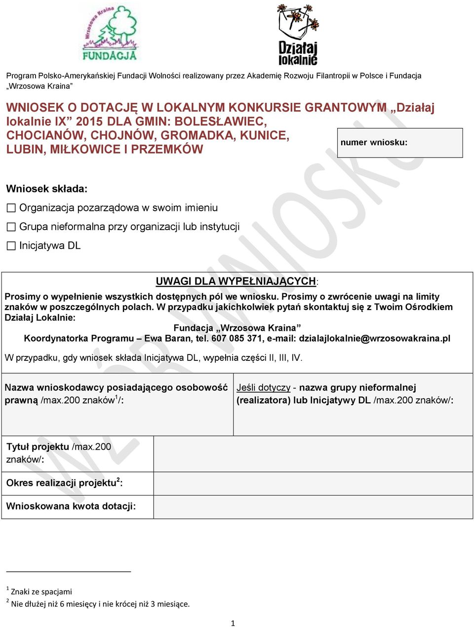 lub instytucji Inicjatywa DL UWAGI DLA WYPEŁNIAJĄCYCH: Prosimy o wypełnienie wszystkich dostępnych pól we wniosku. Prosimy o zwrócenie uwagi na limity znaków w poszczególnych polach.