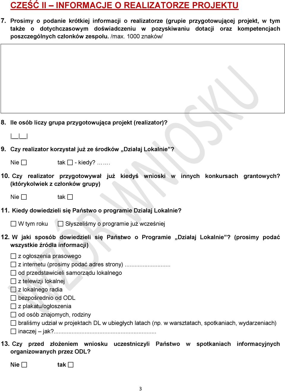 zespołu. /max. 1000 znaków/ 8. Ile osób liczy grupa przygotowująca projekt (realizator)? 9. Czy realizator korzystał już ze środków Działaj Lokalnie? Nie tak - kiedy?. 10. Czy realizator przygotowywał już kiedyś wnioski w innych konkursach grantowych?