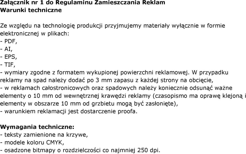 W przypadku reklamy na spad należy dodać po 3 mm zapasu z każdej strony na obcięcie, - w reklamach całostronicowych oraz spadowych należy koniecznie odsunąć ważne elementy o 10 mm od