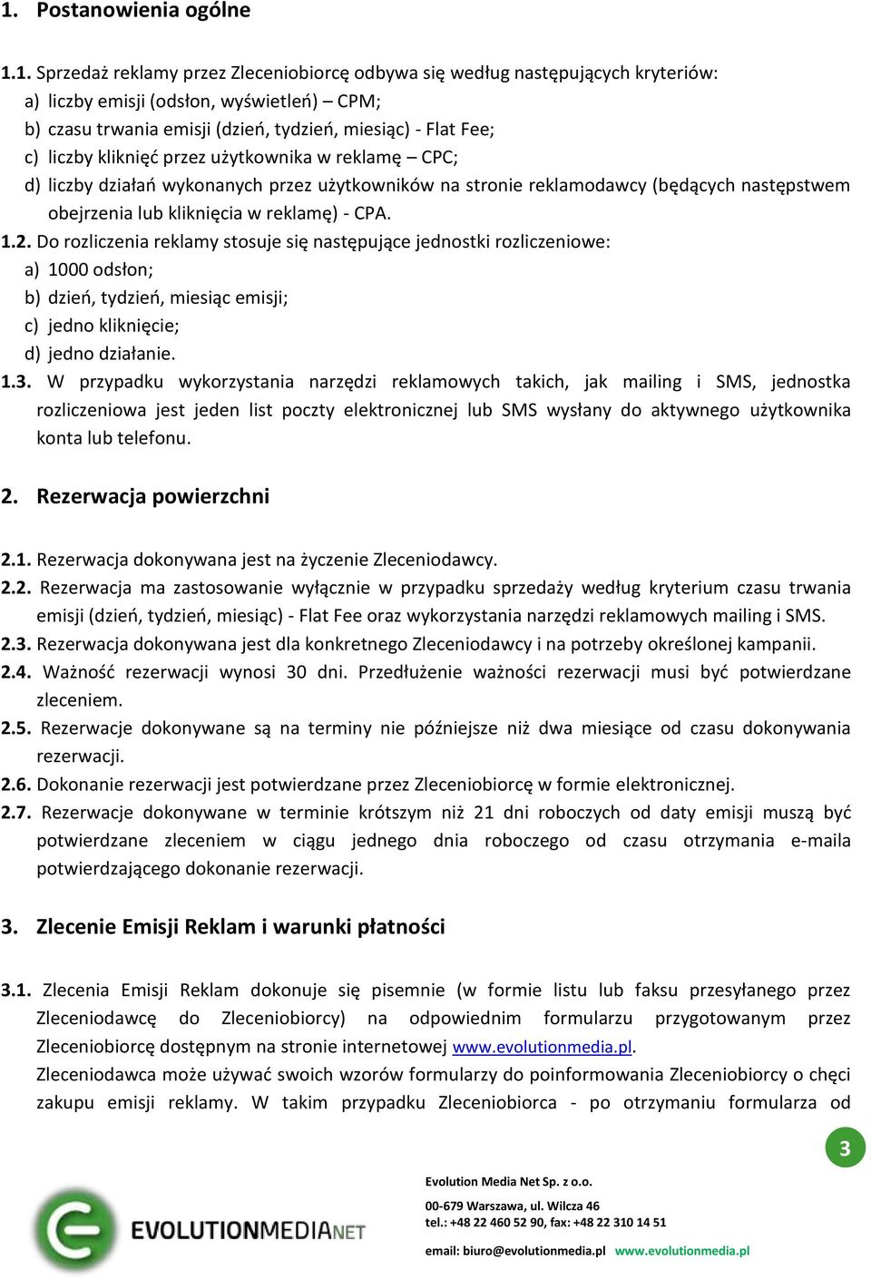 reklamę) - CPA. 1.2. Do rozliczenia reklamy stosuje się następujące jednostki rozliczeniowe: a) 1000 odsłon; b) dzień, tydzień, miesiąc emisji; c) jedno kliknięcie; d) jedno działanie. 1.3.