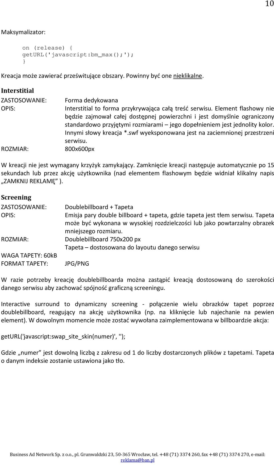 Element flashowy nie będzie zajmował całej dostępnej powierzchni i jest domyślnie ograniczony standardowo przyjętymi rozmiarami jego dopełnieniem jest jednolity kolor. Innymi słowy kreacja *.