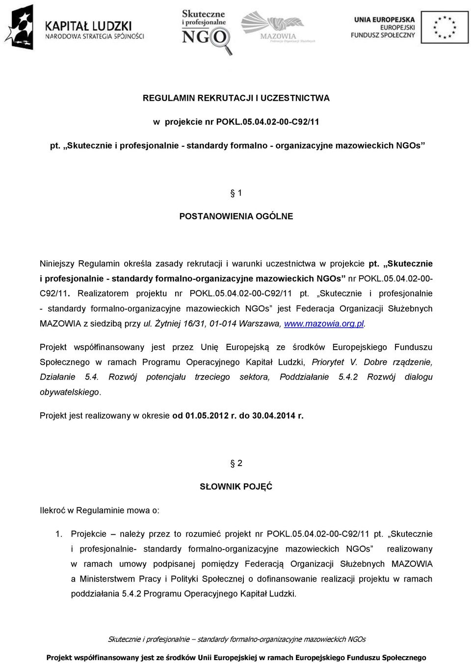 Skutecznie i profesjonalnie - standardy formalno-organizacyjne mazowieckich NGOs nr POKL.05.04.02-00- C92/11. Realizatorem projektu nr POKL.05.04.02-00-C92/11 pt.