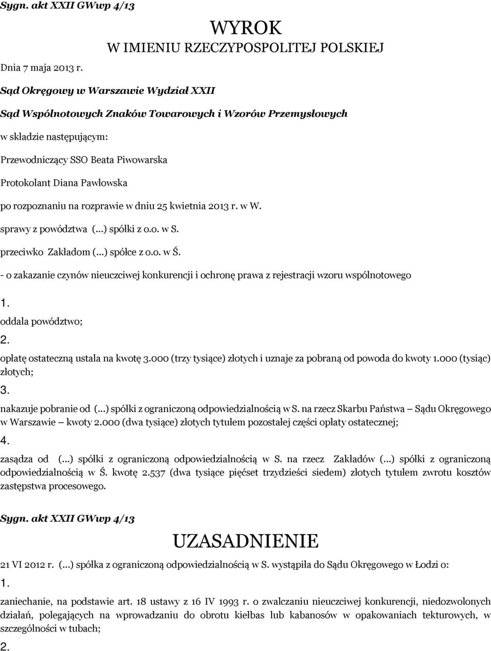 Protokolant Diana Pawłowska po rozpoznaniu na rozprawie w dniu 25 kwietnia 2013 r. w W. sprawy z powództwa (...) spółki z o.o. w S. przeciwko Zakładom (...) spółce z o.o. w Ś.