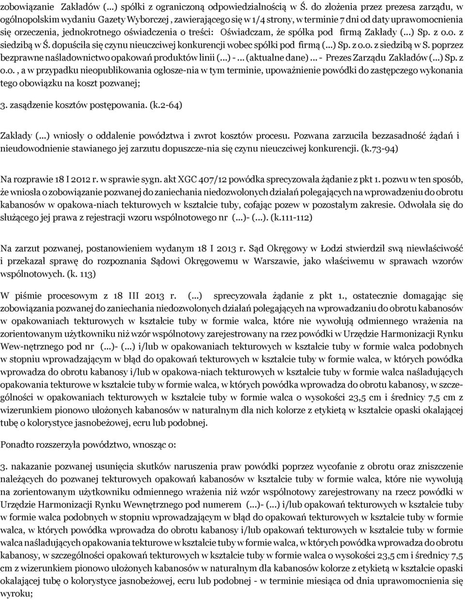 treści: Oświadczam, że spółka pod firmą Zakłady (...) Sp. z o.o. z siedzibą w Ś. dopuściła się czynu nieuczciwej konkurencji wobec spółki pod firmą (...) Sp. z o.o. z siedzibą w S.