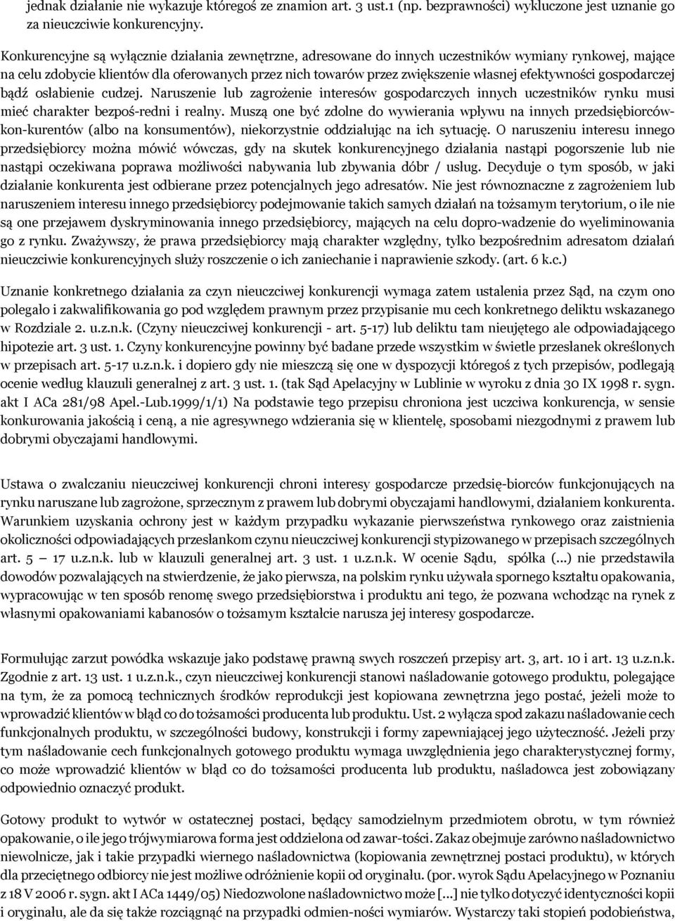 efektywności gospodarczej bądź osłabienie cudzej. Naruszenie lub zagrożenie interesów gospodarczych innych uczestników rynku musi mieć charakter bezpoś-redni i realny.