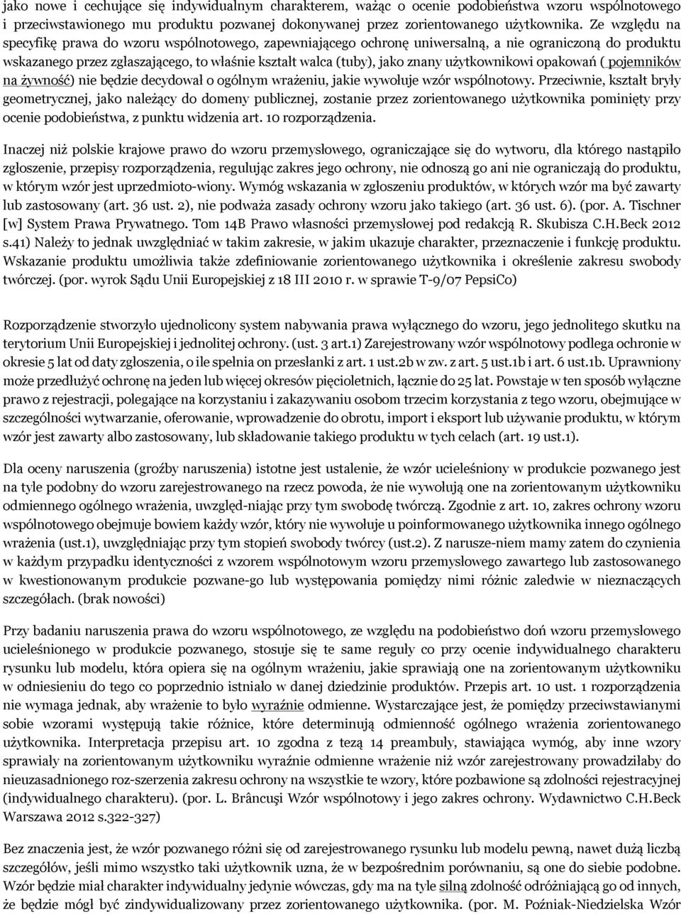 użytkownikowi opakowań ( pojemników na żywność) nie będzie decydował o ogólnym wrażeniu, jakie wywołuje wzór wspólnotowy.