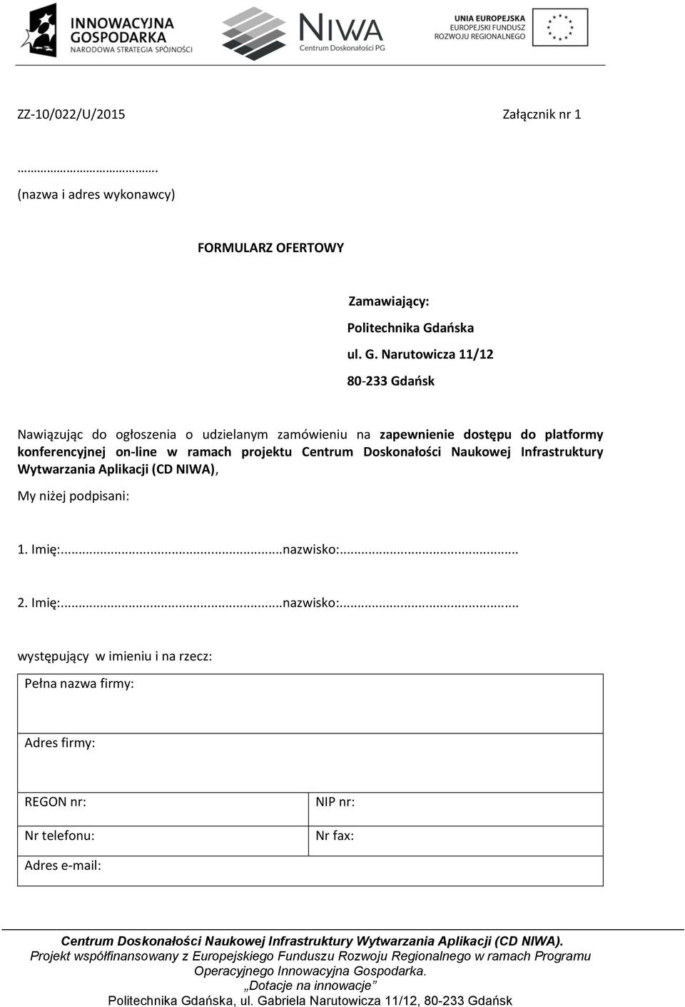 Narutowicza 11/12 80-233 Gdańsk Nawiązując do ogłoszenia o udzielanym zamówieniu na zapewnienie dostępu do platformy konferencyjnej