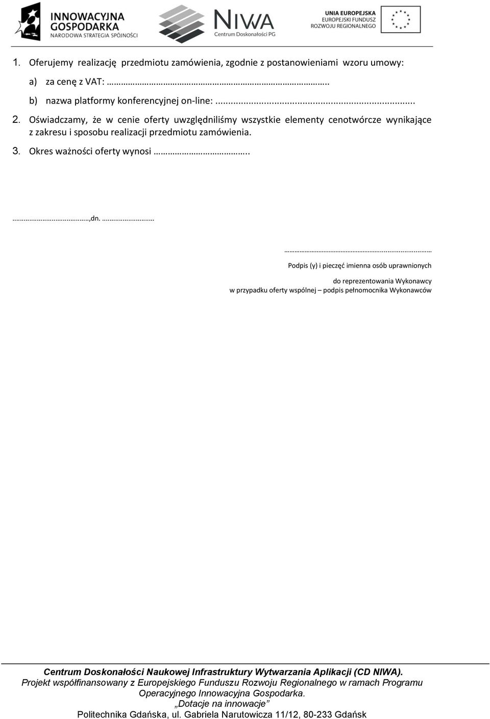 Oświadczamy, że w cenie oferty uwzględniliśmy wszystkie elementy cenotwórcze wynikające z zakresu i sposobu realizacji