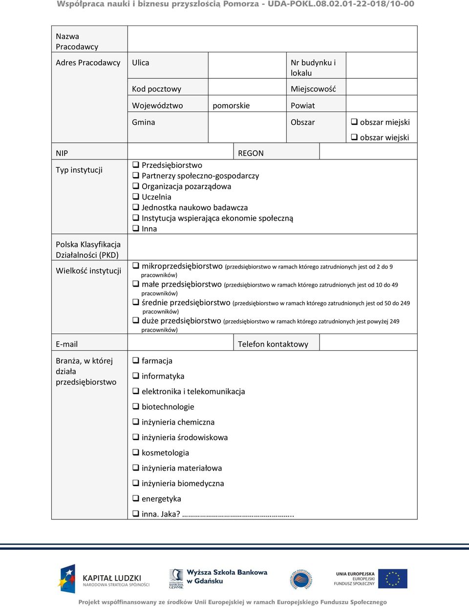 wspierająca ekonomie społeczną Inna obszar wiejski mikroprzedsiębiorstwo (przedsiębiorstwo w ramach którego zatrudnionych jest od 2 do 9 pracowników) małe przedsiębiorstwo (przedsiębiorstwo w ramach