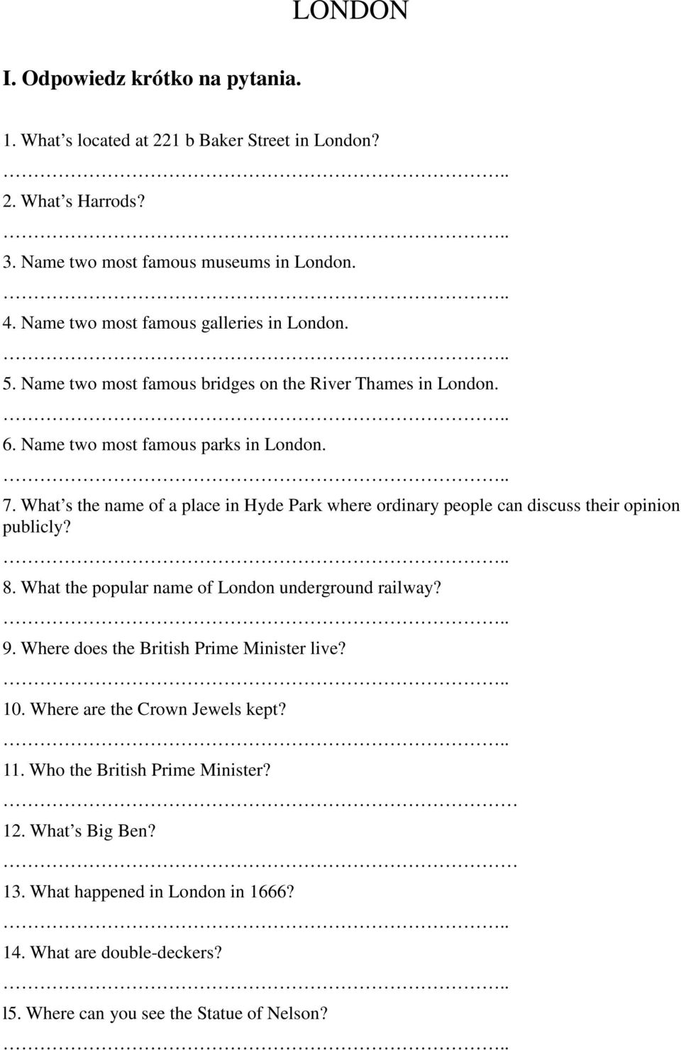 What s the name of a place in Hyde Park where ordinary people can discuss their opinion publicly? 8. What the popular name of London underground railway? 9.