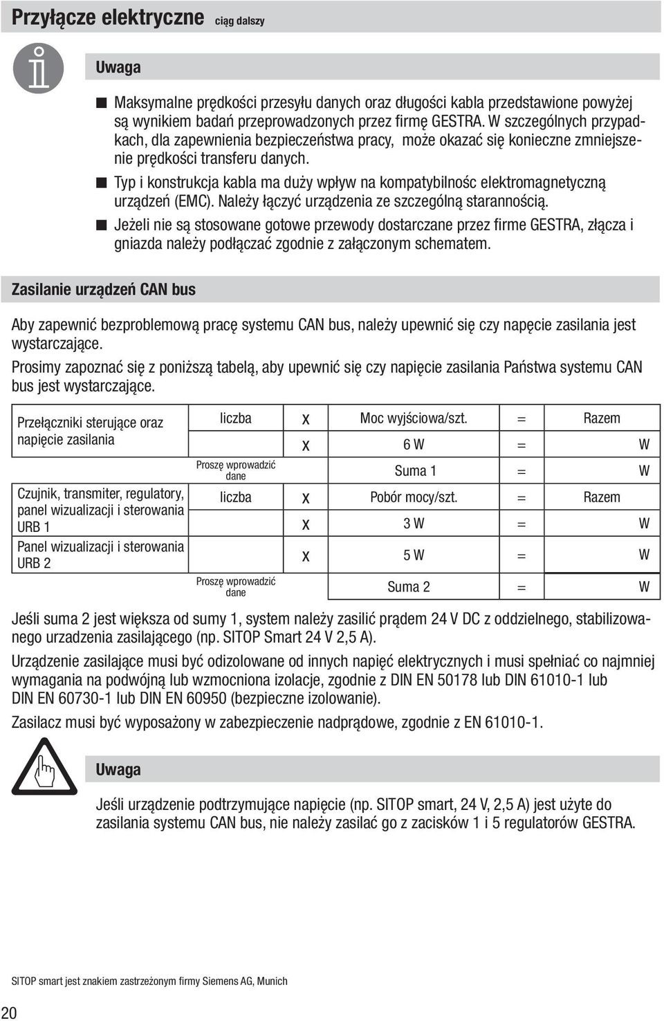 n Typ i konstrukcja kabla ma duży wpływ na kompatybilnośc elektromagnetyczną urządzeń (EMC). Należy łączyć urządzenia ze szczególną starannością.
