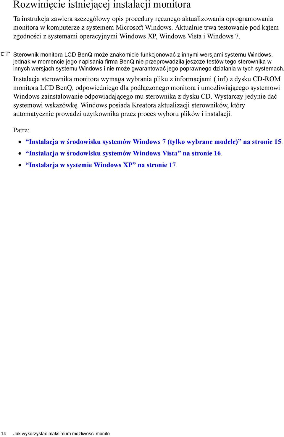 Sterownik monitora LCD BenQ może znakomicie funkcjonować z innymi wersjami systemu Windows, jednak w momencie jego napisania firma BenQ nie przeprowadziła jeszcze testów tego sterownika w innych