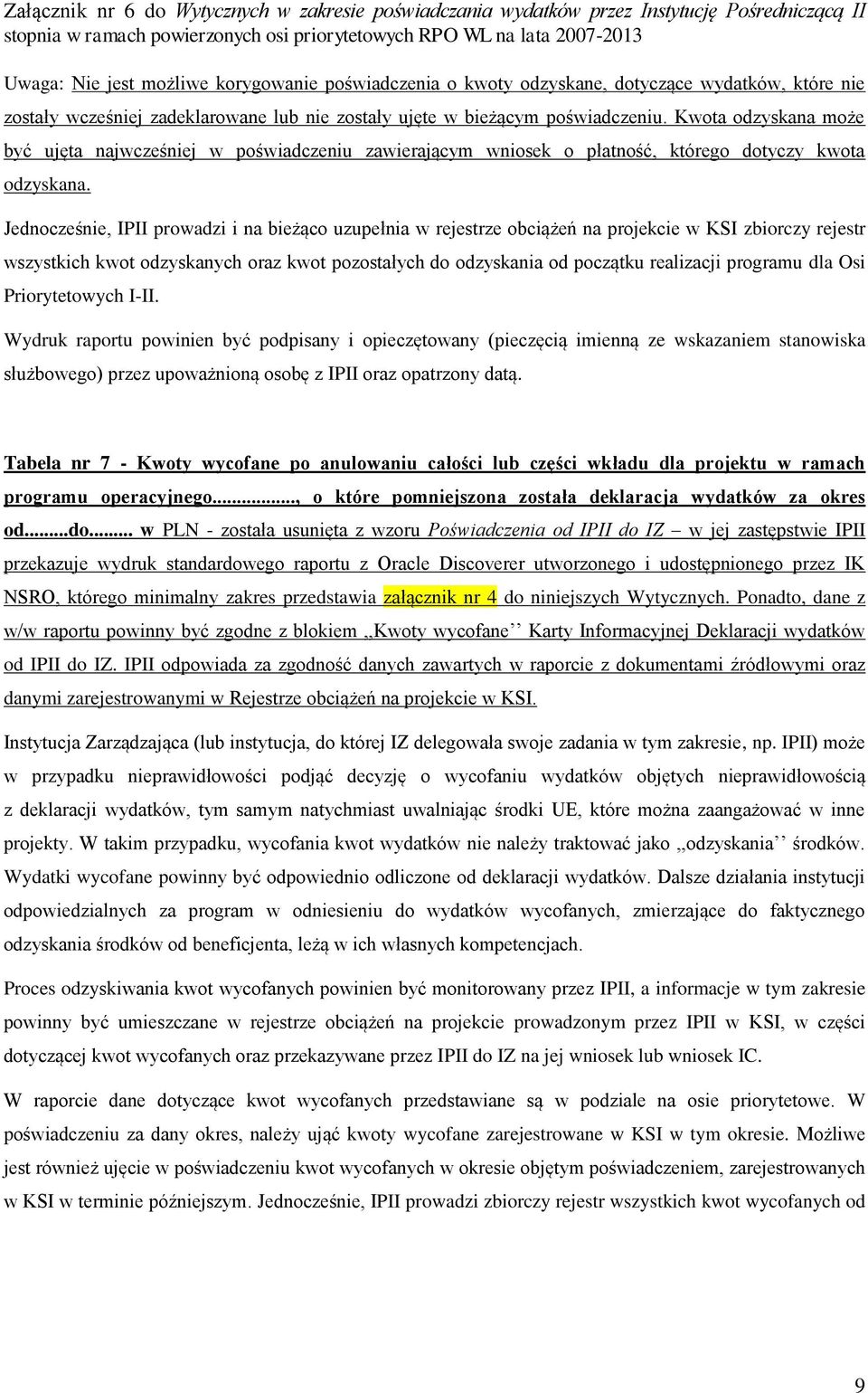 Jednocześnie, IPII prowadzi i na bieżąco uzupełnia w rejestrze obciążeń na projekcie w KSI zbiorczy rejestr wszystkich kwot odzyskanych oraz kwot pozostałych do odzyskania od początku realizacji