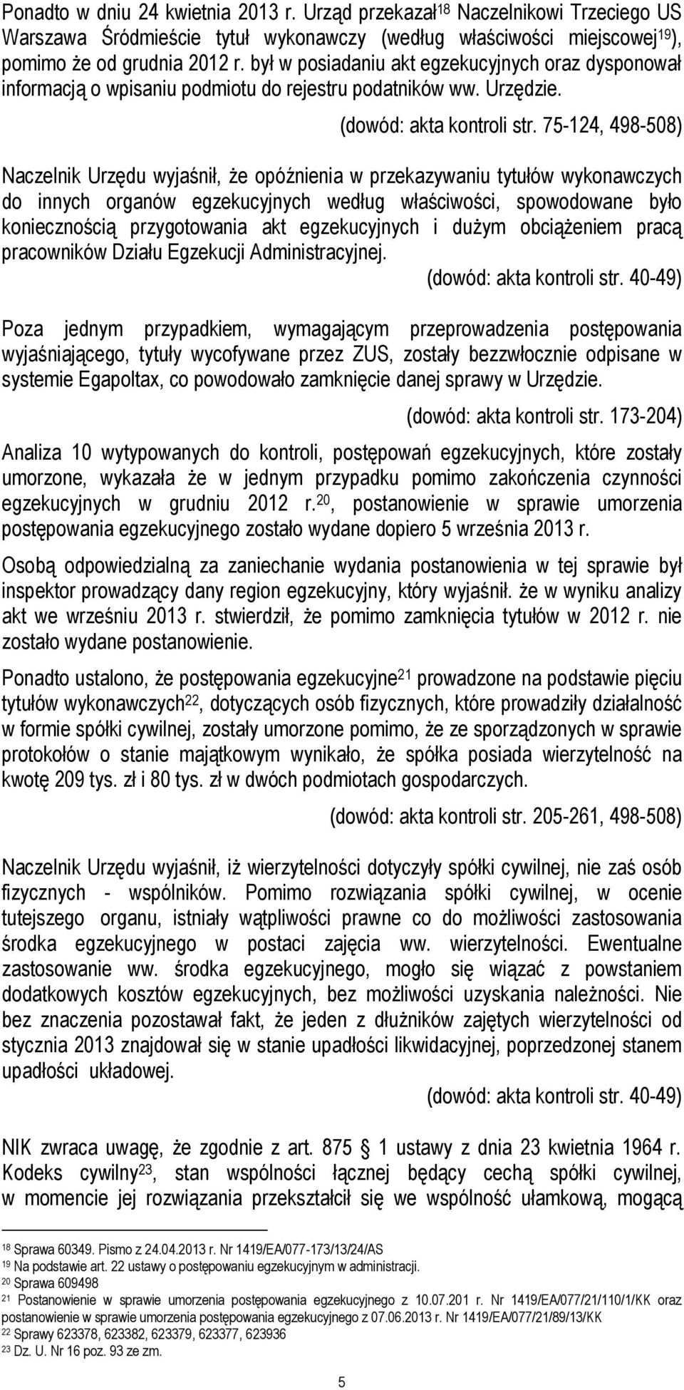 75-124, 498-508) Naczelnik Urzędu wyjaśnił, że opóźnienia w przekazywaniu tytułów wykonawczych do innych organów egzekucyjnych według właściwości, spowodowane było koniecznością przygotowania akt