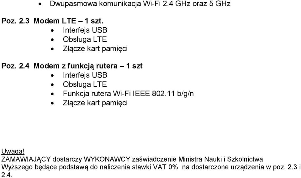 4 Modem z funkcją rutera 1 szt Interfejs USB Obsługa LTE Funkcja rutera Wi-Fi IEEE 802.