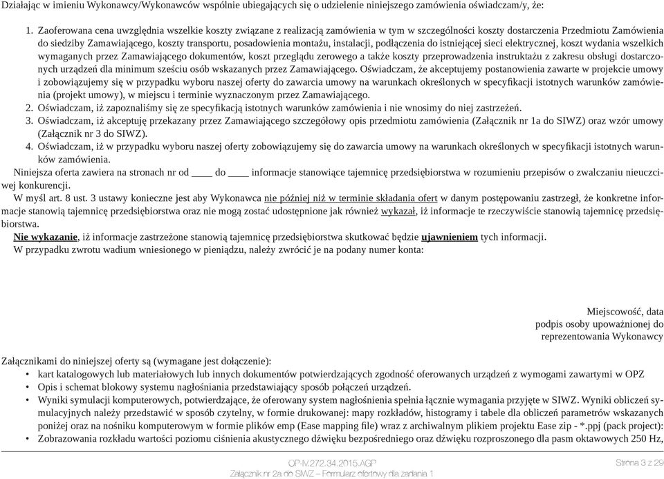 montażu, instalacji, podłączenia do istniejącej sieci elektrycznej, koszt wydania wszelkich wymaganych przez Zamawiającego dokumentów, koszt przeglądu zerowego a także koszty przeprowadzenia