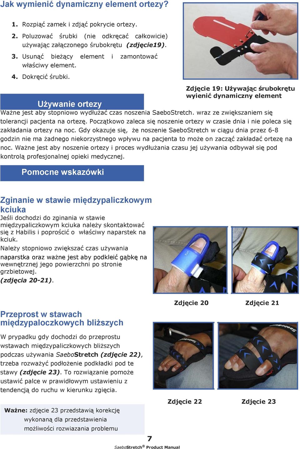 wraz ze zwiększaniem się tlerancji pacjenta na rtezę. Pczątkw zaleca się nszenie rtezy w czasie dnia i nie pleca się zakładania rtezy na nc.