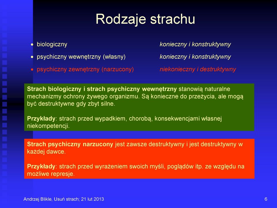 Są konieczne do przeżycia, ale mogą być destruktywne gdy zbyt silne. Przykłady: strach przed wypadkiem, chorobą, konsekwencjami własnej niekompetencji.