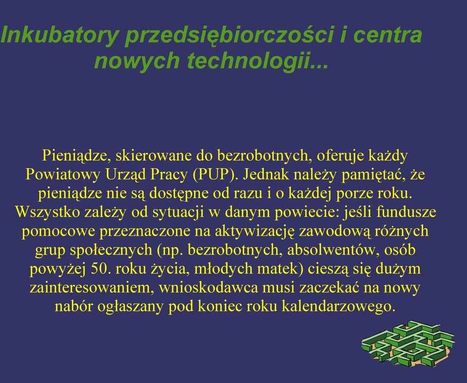 Wszystko zależy od sytuacji w danym powiecie: jeśli fundusze pomocowe przeznaczone na aktywizację zawodową różnych grup