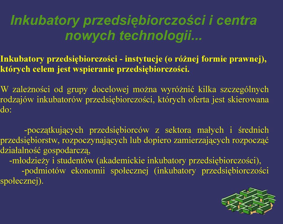 do: -początkujących przedsiębiorców z sektora małych i średnich przedsiębiorstw, rozpoczynających lub dopiero zamierzających rozpocząć