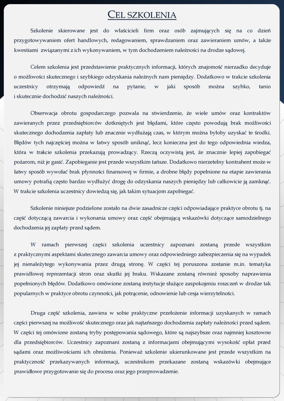 Celem szkolenia jest przedstawienie praktycznych informacji, których znajomość nierzadko decyduje o możliwości skutecznego i szybkiego odzyskania należnych nam pieniędzy.