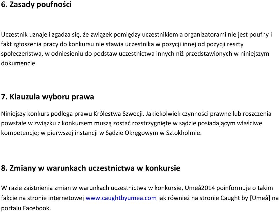 Jakiekolwiek czynności prawne lub roszczenia powstałe w związku z konkursem muszą zostać rozstrzygnięte w sądzie posiadającym właściwe kompetencje; w pierwszej instancji w Sądzie Okręgowym w