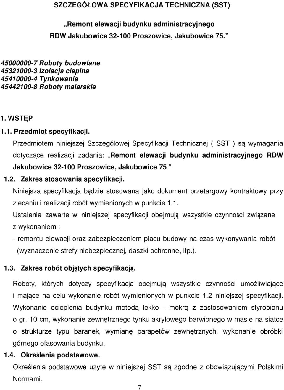 Przedmiotem niniejszej Szczegółowej Specyfikacji Technicznej ( SST ) są wymagania dotyczące realizacji zadania: Remont elewacji budynku administracyjnego RDW Jakubowice 32-100 Proszowice, Jakubowice
