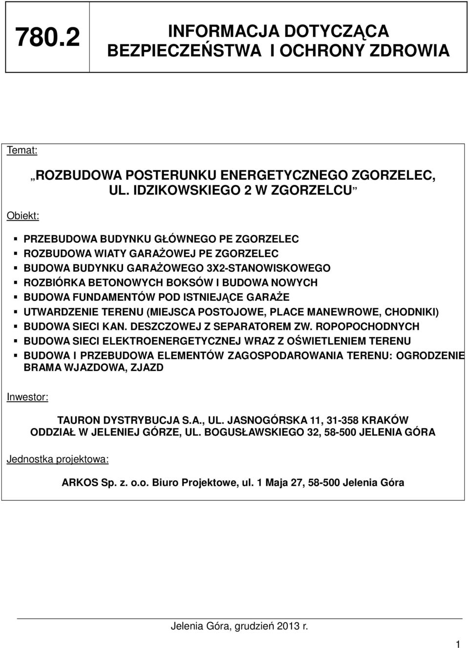BUDOWA FUNDAMENTÓW POD ISTNIEJĄCE GARAśE UTWARDZENIE TERENU (MIEJSCA POSTOJOWE, PLACE MANEWROWE, CHODNIKI) BUDOWA SIECI KAN. DESZCZOWEJ Z SEPARATOREM ZW.