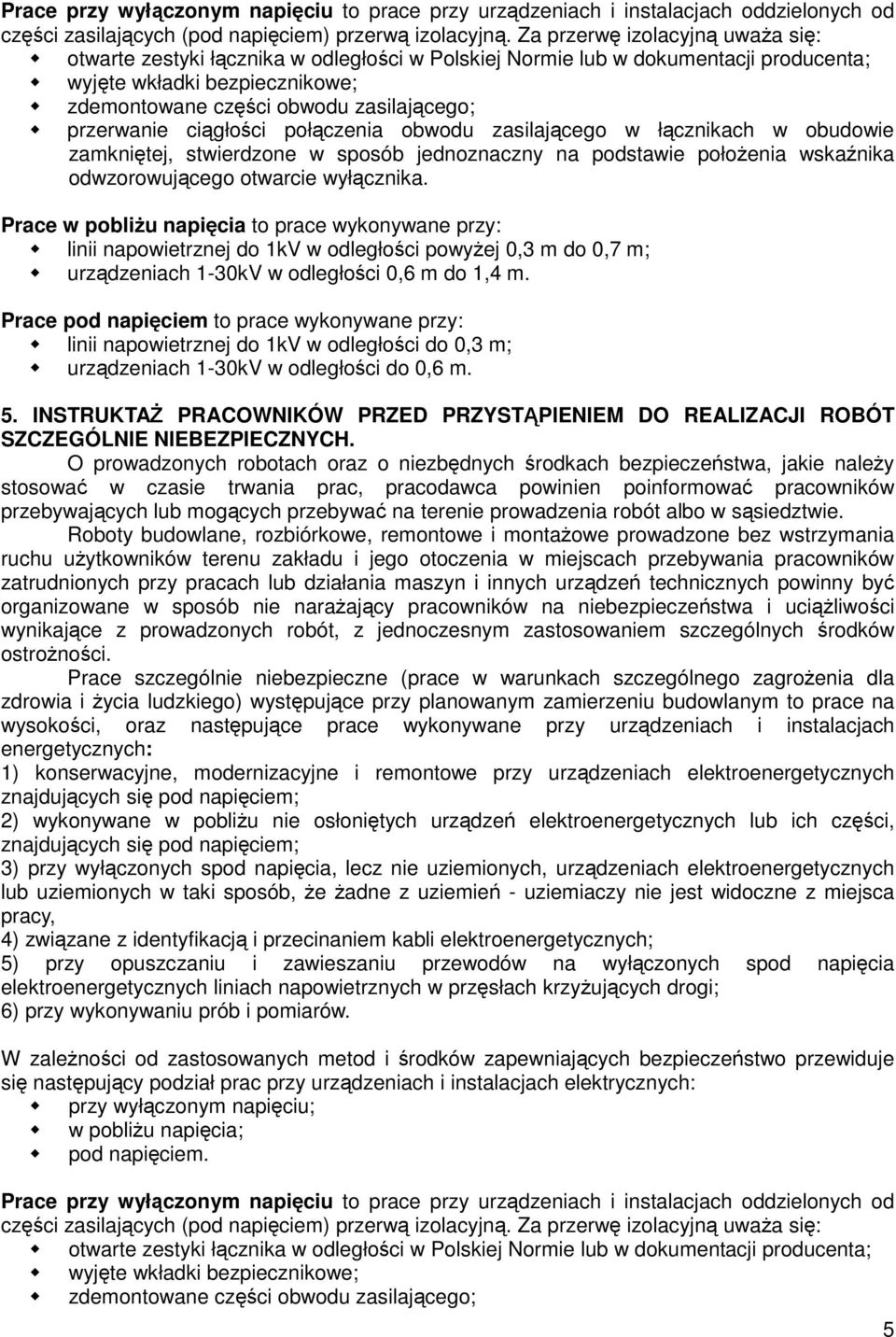 przerwanie ciągłości połączenia obwodu zasilającego w łącznikach w obudowie zamkniętej, stwierdzone w sposób jednoznaczny na podstawie połoŝenia wskaźnika odwzorowującego otwarcie wyłącznika.