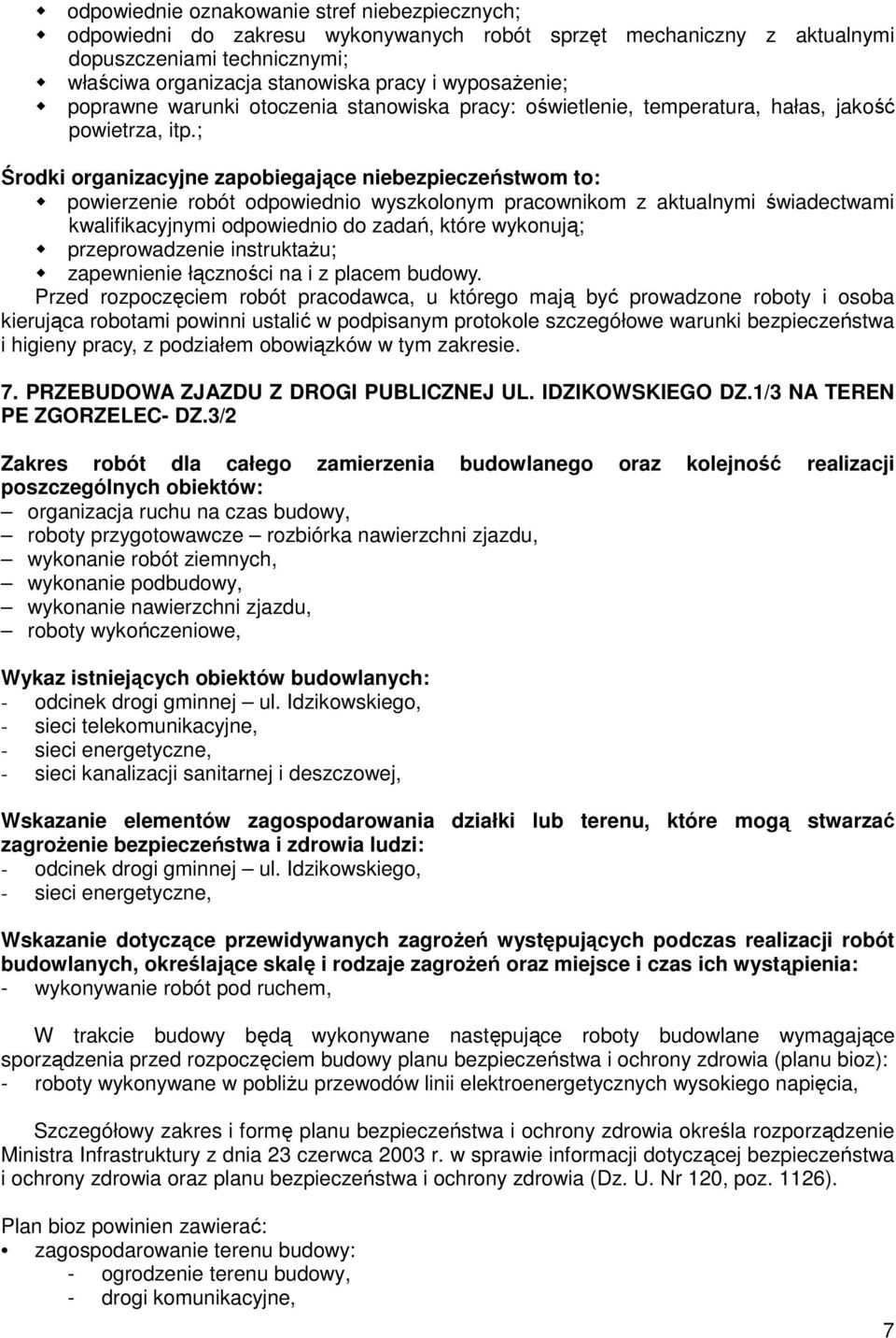 ; Środki organizacyjne zapobiegające niebezpieczeństwom to: powierzenie robót odpowiednio wyszkolonym pracownikom z aktualnymi świadectwami kwalifikacyjnymi odpowiednio do zadań, które wykonują;