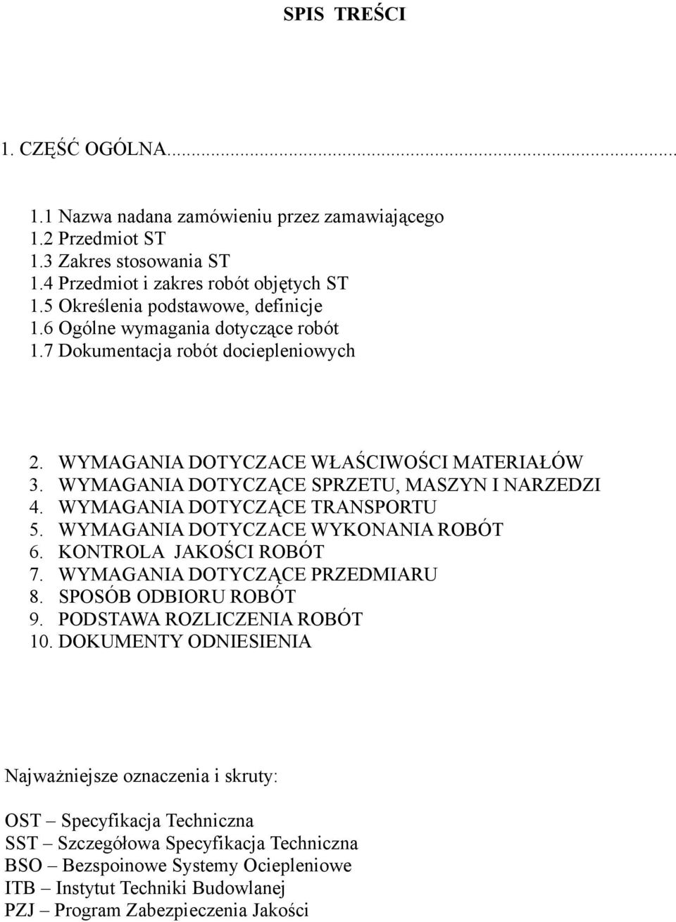 WYMAGANIA DOTYCZĄCE SPRZETU, MASZYN I NARZEDZI 4. WYMAGANIA DOTYCZĄCE TRANSPORTU 5. WYMAGANIA DOTYCZACE WYKONANIA ROBÓT 6. KONTROLA JAKOŚCI ROBÓT 7. WYMAGANIA DOTYCZĄCE PRZEDMIARU 8.