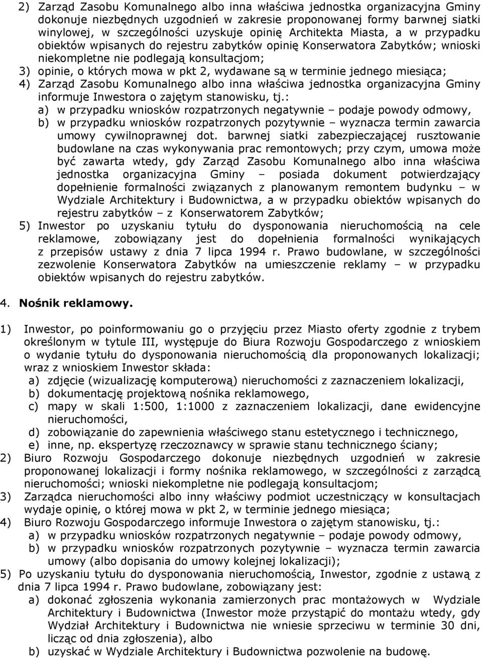 w terminie jednego miesiąca; 4) Zarząd Zasobu Komunalnego albo inna właściwa jednostka organizacyjna Gminy informuje Inwestora o zajętym stanowisku, tj.