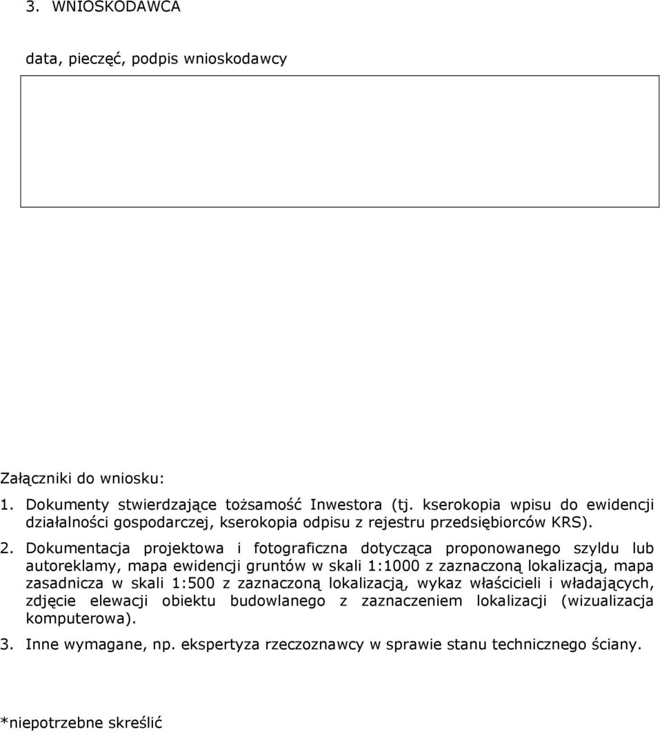 Dokumentacja projektowa i fotograficzna dotycząca proponowanego szyldu lub autoreklamy, mapa ewidencji gruntów w skali 1:1000 z zaznaczoną lokalizacją, mapa zasadnicza