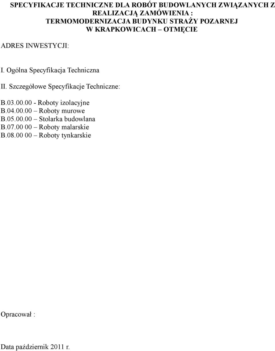 Szczegółowe Specyfikacje Techniczne: B.03.00.00 - Roboty izolacyjne B.04.00.00 Roboty murowe B.05.00.00 Stolarka budowlana B.